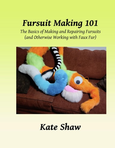 Fursuit Making 101 The Basics of Making and Repairing Fursuits (and Otherwise Working with Faux Fur)