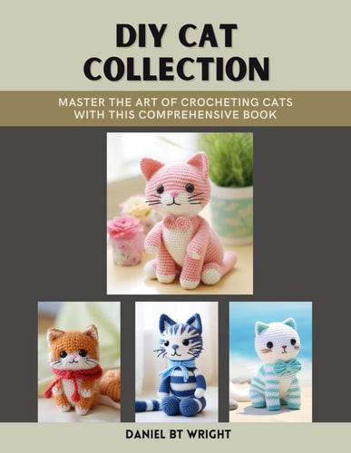 DIY Cat Collection Master the Art of Crocheting Cats with This Comprehensive Book