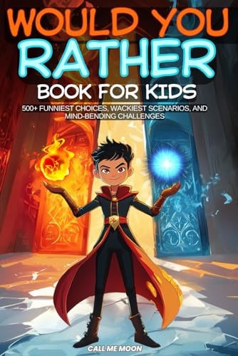 Would You Rather Book for Kids Over 500 Smart Questions and Challenging Choices