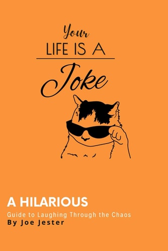Your Life Is A Joke A Hilarious Guide to Laughing Through the Chaos