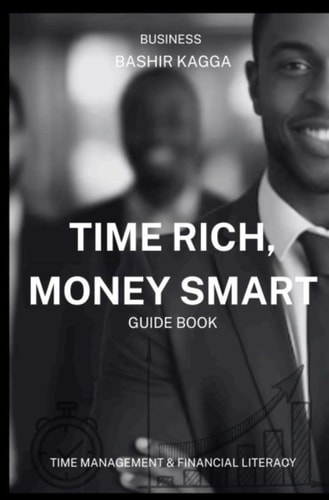 Time Rich, Money Smart Time Management and Financial Literacy for Business Success