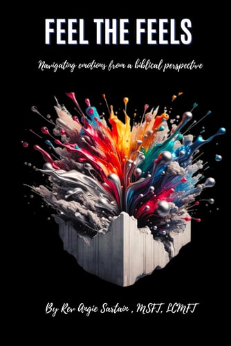 Feel The Feels Navigating Emotions from a Biblical Perspective