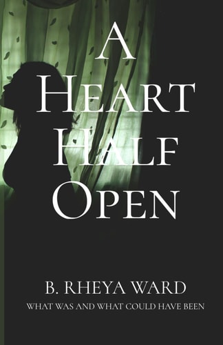 A Heart Half Open What Was And What Could Have Been