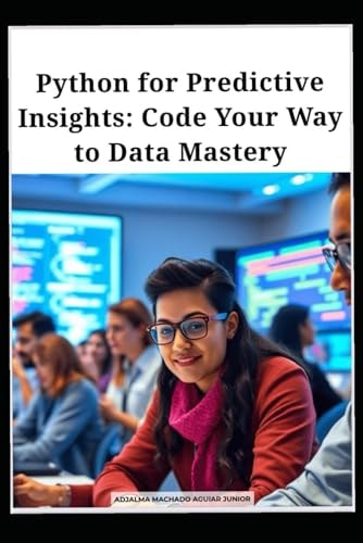 Python for Predictive Insights Code Your Way to Data Mastery