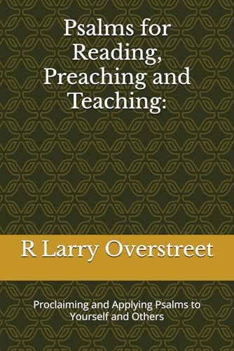 Psalms for Reading, Preaching and Teaching : Proclaiming and Applying Psalms to Yourself and Others