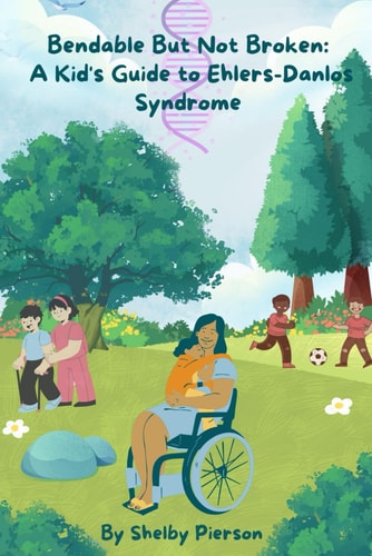 Bendable But Not Broken A Kid's Guide to Ehlers-Danlos Syndrome
