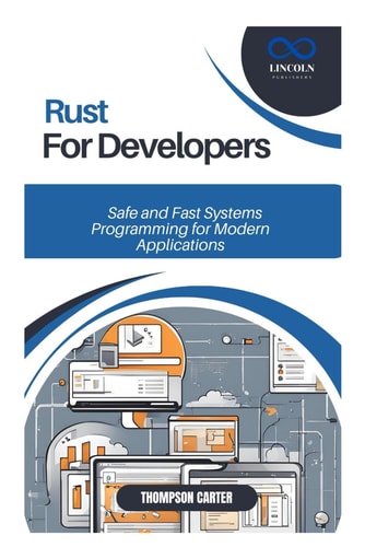 Rust for Developers Safe and Fast Systems Programming for Modern Applications