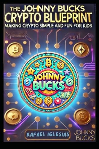 The Johnny Bucks Crypto Blueprint Making Crypto Simple and Fun for Kids