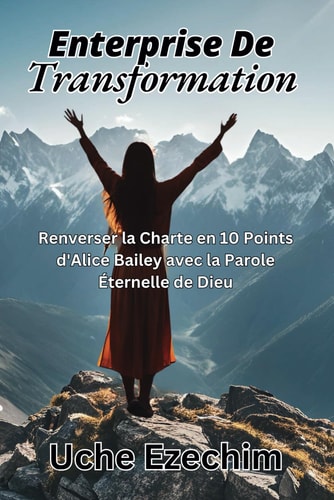 Entreprise de Transformation Renverser la Charte en 10 Points D'Alice Bailey Avec la Parole Éternelle de Dieu