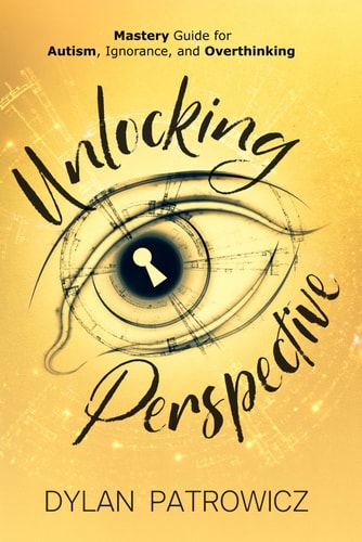 Unlocking Perspective Mastery Guide for Autism, Ignorance, and Overthinking