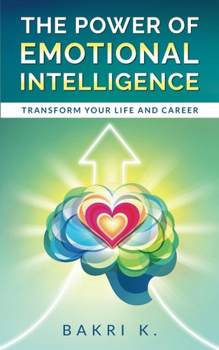 The Power of Emotional Intelligence Transform Your LIFE and CAREER