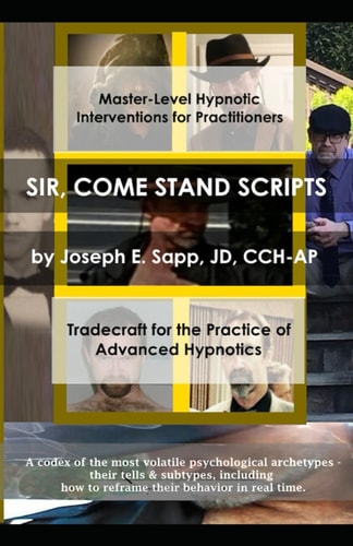 Sir, Come Stand Scripts Tradecraft for the Practice of Advanced Hypnotics