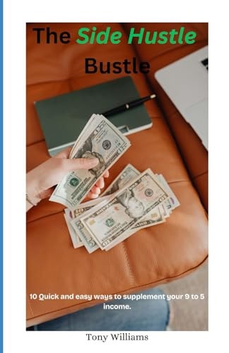 The Side Hustle Bustle 10 Quick and Easy Ways to Supplement Your 9 to 5 Income