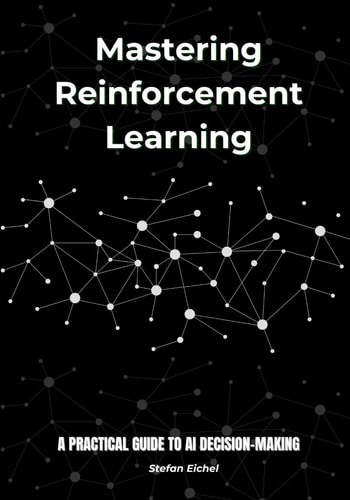 Mastering Reinforcement Learning A Practical Guide to AI Decision-Making