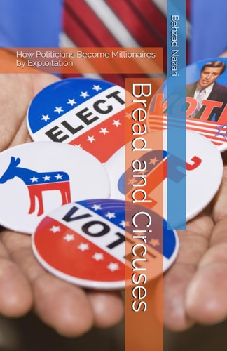 Bread and Circuses How Politicians Become Millionaires by Exploitation