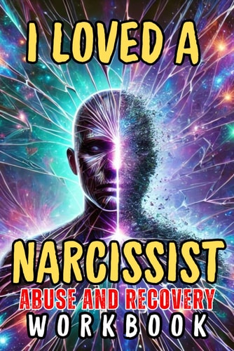 I Loved a Narcissist A Journey Through Emotional Abuse and Recovery