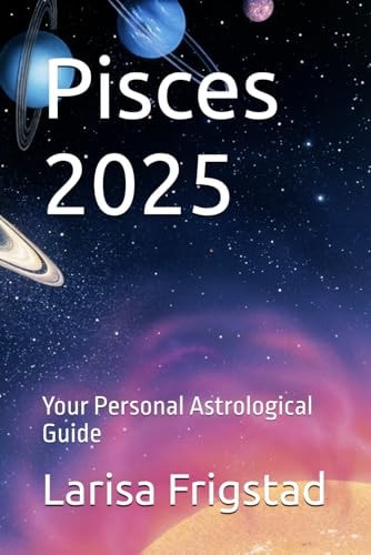 Pisces 2025 Your Personal Astrological Guide