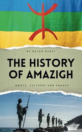 The History of Amazigh Roots, Cultures and Change