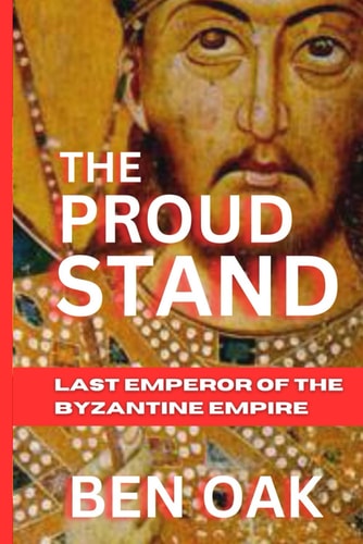 The Proud Stand Last Emperor of the Byzantine Empire