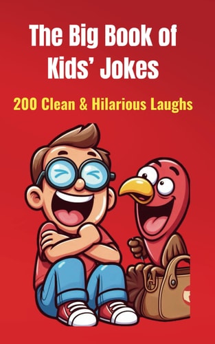 The Big Book of Kids' Jokes 200 Clean & Hilarious Laughs: Silly Jokes for Ages 5-10 Fun for Friends & Family!