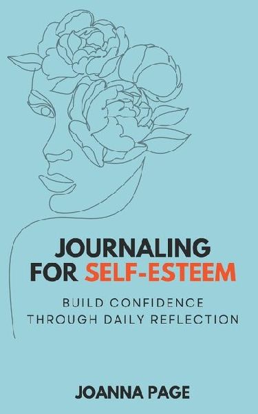 Journaling for Self-Esteem: Build Confidence Through Daily Reflection