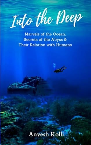 Into The Deep Marvels of the Ocean, Secrets of the Abyss & Their Relation With Humans