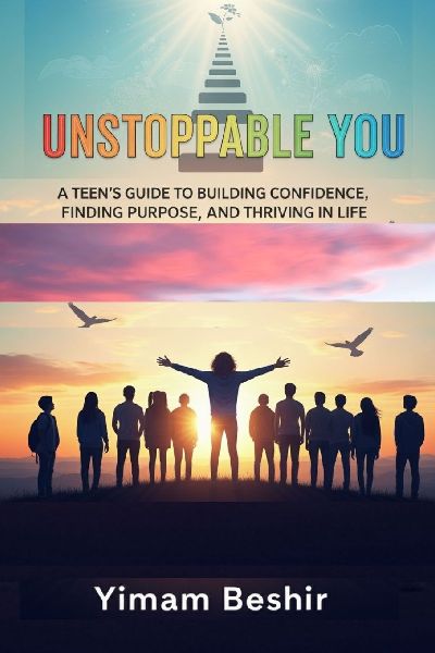 Unstoppable You: A Teen's Guide to Building Confidence, Finding Purpose, and Thriving in Life