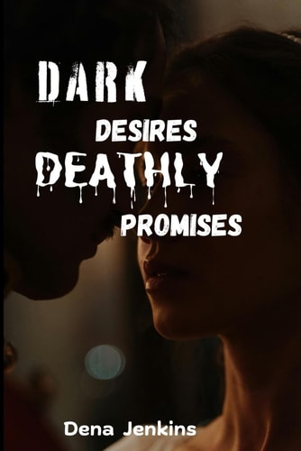 Dark Desires Deathly Promises