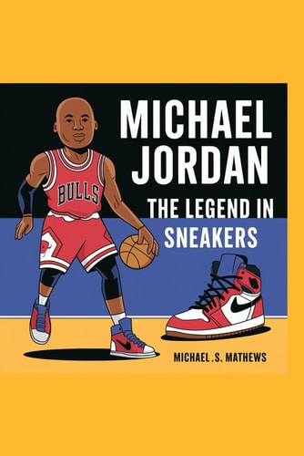 Michael Jordan The Legend in Sneakers
