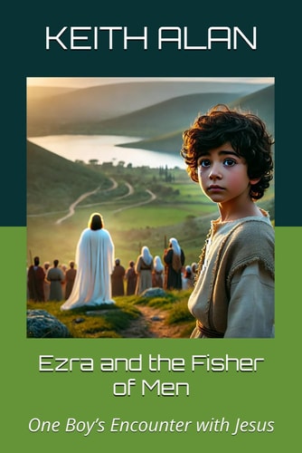 Ezra and the Fisher of Men One Boy's Encounter with Jesus