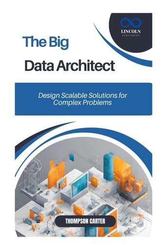 The Big Data Architect Design Scalable Solutions for Complex Problems