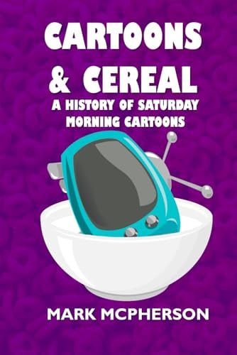 Cartoons and Cereal A History of Saturday Morning Cartoons