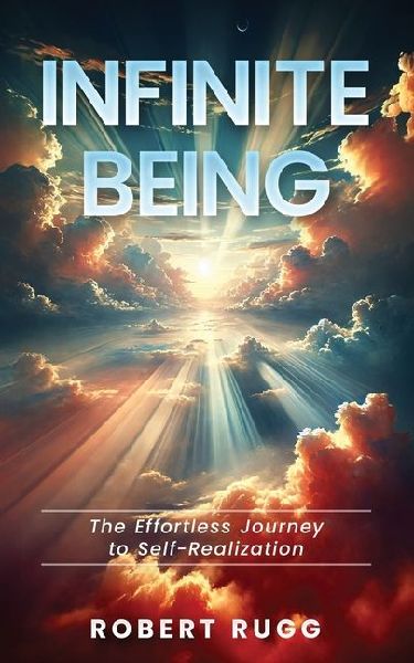 Infinite Being: The Effortless Journey to Self-Realization