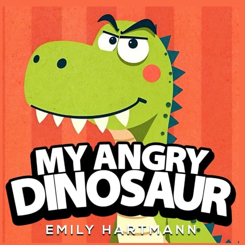 My Angry Dinosaur Children's Book about Anger Management, Emotions and Big Feelings for Kids, Preschool and Kindergarten, Ages 2-6