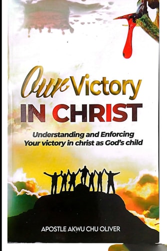 Our Victory IN CHRIST Understanding and Enforcing Your Victory in Christ as God's Child