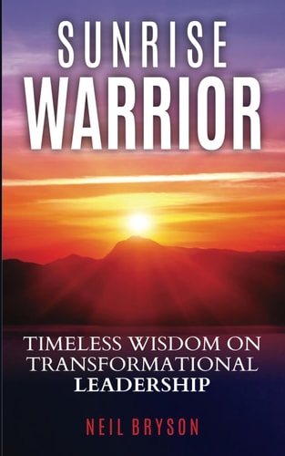 Sunrise Warrior Timeless Wisdom on Transformational Leadership