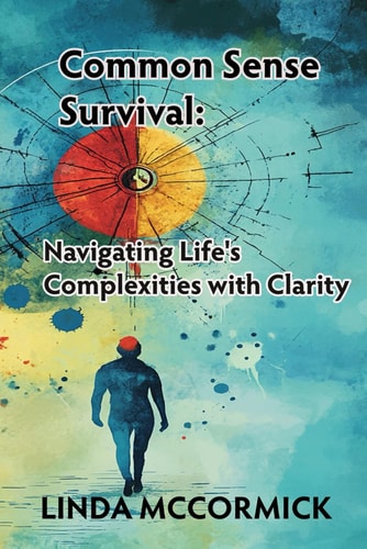 Common Sense Survival Navigating Life's Complexities with Clarity
