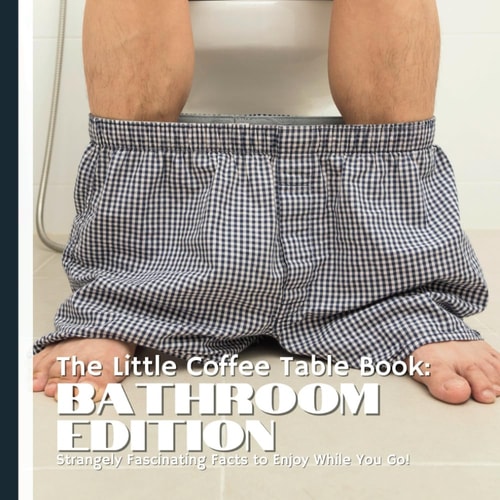 The Little Coffee Table Book Bathroom Edition: Flush Away Boredom-75 Weird & Wacky Bathroom Facts!
