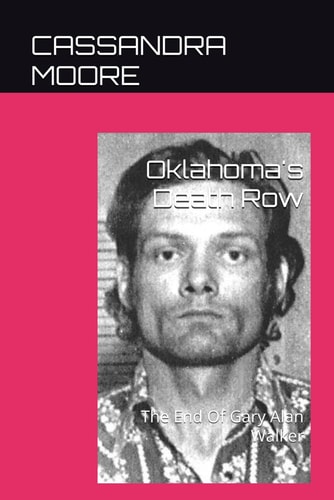 Oklahoma's Death Row The End Of Gary Alan Walker