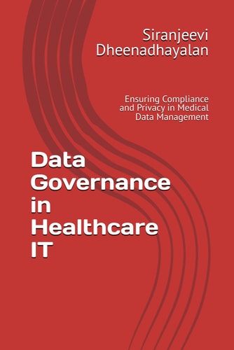 Data Governance in Healthcare IT Ensuring Compliance and Privacy in Medical Data Management