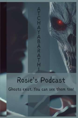 ROSIE'S PODCAST Ghosts Exists, You Can See Them Too!.