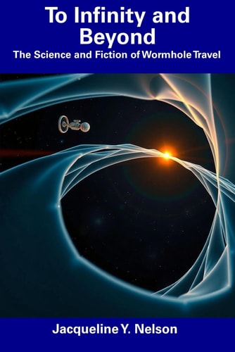 To Infinity and Beyond The Science and Fiction of Wormhole Travel