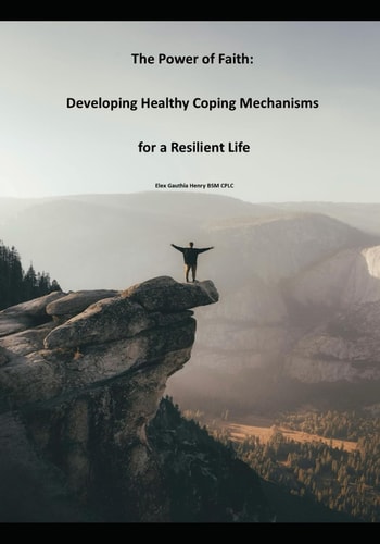 The Power of Faith Developing Healthy Coping Mechanisms for a Resilient Life