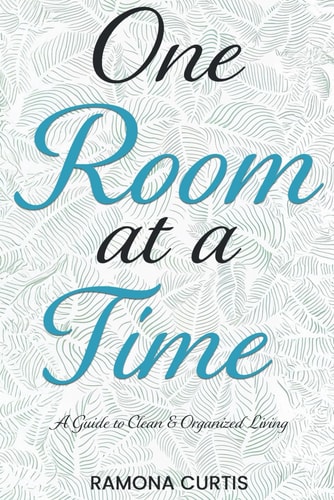 One Room at a Time A Guide to Clean and Organized Living