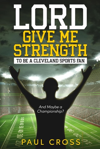 Lord Give Me Strength (And Maybe a Championship?) To Be a Cleveland Sports Fan