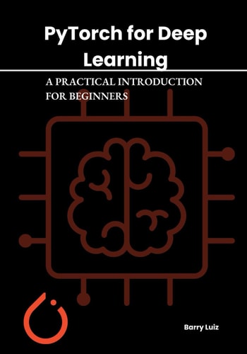 Pytorch for Deep Learning A Practical Introduction for Beginners