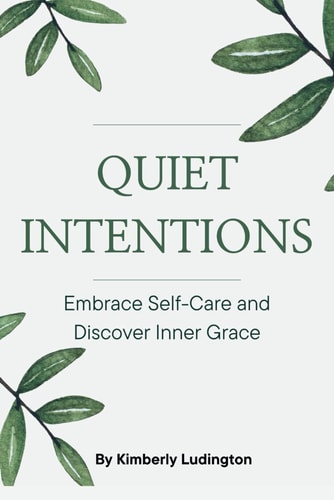 Quiet Intentions Embrace Self-Care and Discover Inner Grace