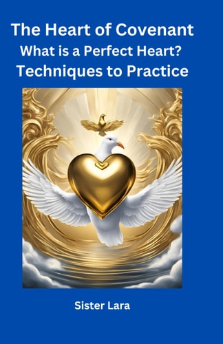 The Heart of Covenant What is a Perfect Heart? Techniques to Practice