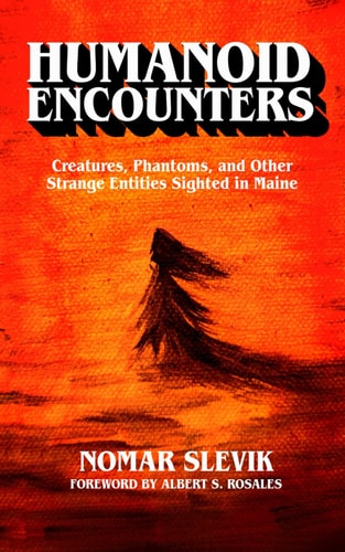 Humanoid Encounters Creatures, Phantoms, and Other Strange Entities Sighted in Maine