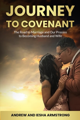 A Journey to Covenant The Road to Marriage and Our Process to Becoming Husband and Wife